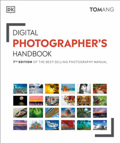 Digital Photographer's Handbook (7th Edition of the Best-Selling Photography Manual) by Tom Ang, 9781465494238