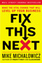 Fix This Next (Make the Vital Change That Will Level Up Your Business) by Mike Michalowicz, 9780593084410