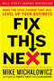 Fix This Next (Make the Vital Change That Will Level Up Your Business) by Mike Michalowicz, 9780593084410