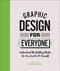 Graphic Design For Everyone (Understand the Building Blocks so You can Do It Yourself) by Cath Caldwell, 9781465481801