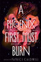 A Phoenix First Must Burn (Sixteen Stories of Black Girl Magic, Resistance, and Hope) by Patrice Caldwell, 9781984835659