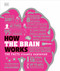 How the Brain Works (The Facts Visually Explained) by DK, 9781465489791