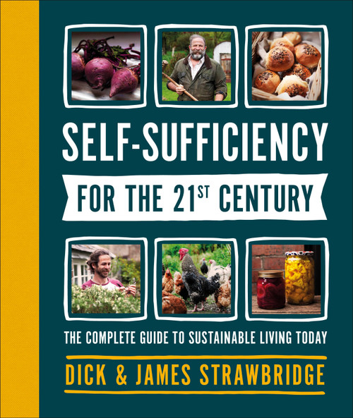 Self-Sufficiency for the 21st Century (The Complete Guide to Sustainable Living Today) by Dick and James Strawbridge, 9781465489586
