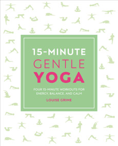 15-Minute Gentle Yoga (Four 15-Minute Workouts for Strength, Stretch, and Control) by Louise Grime, 9781465490414