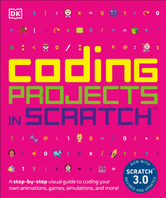Coding Projects in Scratch (A Step-by-Step Visual Guide to Coding Your Own Animations, Games, Simulations, a) - 9781465477347 by Jon Woodcock, 9781465477347