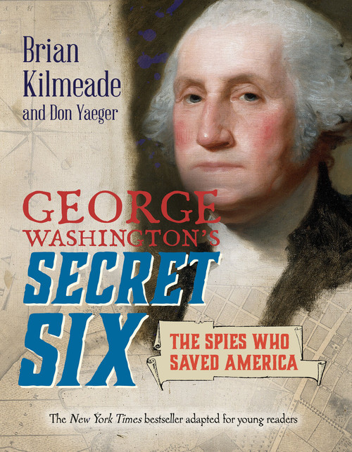 George Washington's Secret Six (Young Readers Adaptation) (The Spies Who Saved America) - 9780425289013 by Brian Kilmeade, Don Yaeger, 9780425289013