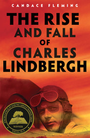The Rise and Fall of Charles Lindbergh by Candace Fleming, 9780525646549