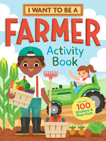 I Want to Be a Farmer Activity Book (100 Stickers & Pop-Outs) by Editors of Storey Publishing, 9781635862171