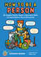 How to Be a Person (65 Hugely Useful, Super-Important Skills to Learn before You're Grown Up) by Catherine Newman, 9781635861822