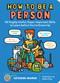 How to Be a Person (65 Hugely Useful, Super-Important Skills to Learn before You're Grown Up) by Catherine Newman, 9781635861822