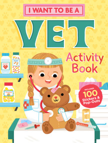 I Want to Be a Vet Activity Book (100 Stickers & Pop-Outs) by Editors of Storey Publishing, 9781635862164