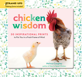 Chicken Wisdom Frame-Ups (50 Inspirational Prints to Put You in a Fresh Frame of Mind) by Melissa Caughey, 9781635862430