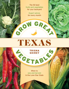 Grow Great Vegetables in Texas by Trisha Shirey, 9781604699654