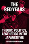 The Red Years (Theory, Politics, and Aesthetics in the Japanese '68) by Gavin Walker, 9781786637222