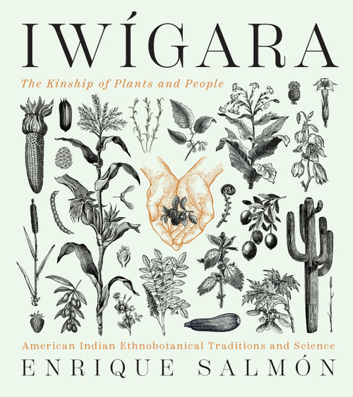 Iwígara (American Indian Ethnobotanical Traditions and Science) by Enrique Salmón, 9781604698800
