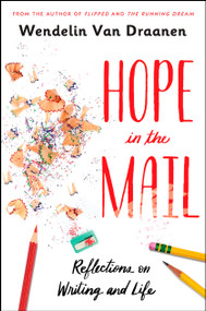 Hope in the Mail (Reflections on Writing and Life) by Wendelin Van Draanen, 9781984894663