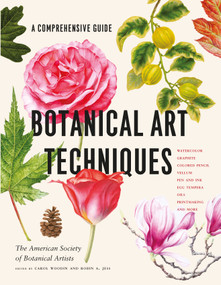 Botanical Art Techniques by American Society of Botanical Artists, Carol Woodin, Robin A. Jess, 9781604697902