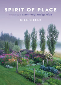 Spirit of Place (The Making of a New England Garden) by Bill Noble, 9781604698503