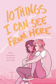 10 Things I Can See From Here - 9780399556289 by Carrie Mac, 9780399556289
