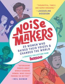 Noisemakers (25 Women Who Raised Their Voices & Changed the World - A Graphic Collection from Kazoo) by Kazoo Magazine, Erin Bried, 9780525580188