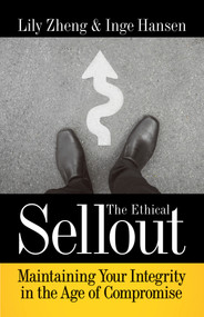 The Ethical Sellout (Maintaining Your Integrity in the Age of Compromise) by Lily Zheng, Inge Hansen, 9781523085842