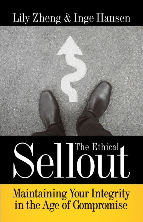 The Ethical Sellout (Maintaining Your Integrity in the Age of Compromise) by Lily Zheng, Inge Hansen, 9781523085842