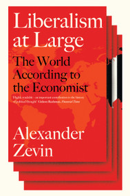 Liberalism at Large (The World According to the Economist) by Alexander Zevin, 9781781686249