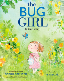 The Bug Girl (A True Story) by Sophia Spencer, Margaret McNamara, Kerascoët, 9780525645931