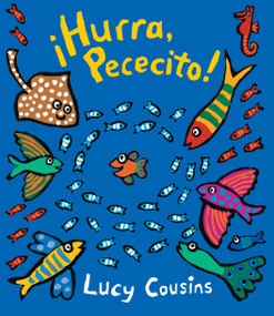 ¡Hurra, Pececito! ((Un libro de cartón con rimas para bebés y niños pequeños con animales del océano bajo el mar)) (Spanish Edition) by Lucy Cousins, Lucy Cousins, 9781536209044