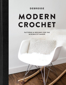 Modern Crochet (Patterns and Designs for the Minimalist Maker) by DeBrosse, Paige Tate & Co., 9781944515850
