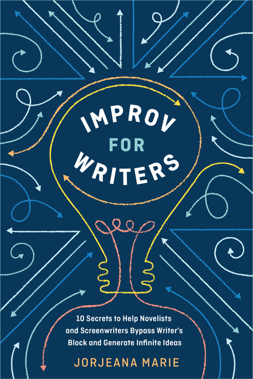 Improv for Writers (10 Secrets to Help Novelists and Screenwriters Bypass Writer's Block and Generate Infinite Ideas) by Jorjeana Marie, 9780399582035