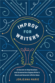 Improv for Writers (10 Secrets to Help Novelists and Screenwriters Bypass Writer's Block and Generate Infinite Ideas) by Jorjeana Marie, 9780399582035