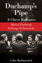 Duchamp's Pipe (A Chess Romance--Marcel Duchamp and George Koltanowski) by Celia Rabinovitch, 9781623173562