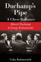 Duchamp's Pipe (A Chess Romance--Marcel Duchamp and George Koltanowski) by Celia Rabinovitch, 9781623173562