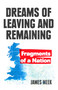 Dreams of Leaving and Remaining (Fragments of a Nation) - 9781788737753 by James Meek, 9781788737753