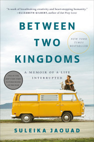 Between Two Kingdoms (A Memoir of a Life Interrupted) by Suleika Jaouad, 9780399588587