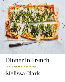 Dinner in French (My Recipes by Way of France: A Cookbook) by Melissa Clark, 9780553448252