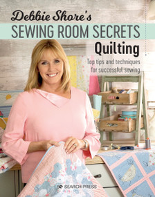 Debbie Shore's Sewing Room Secrets: Quilting (Top Tips and Techniques for Successful Sewing) by Debbie Shore, 9781782215479