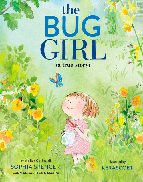 The Bug Girl (A True Story) - 9780525645948 by Sophia Spencer, Margaret McNamara, Kerascoët, 9780525645948