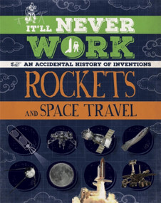 It'll Never Work: Rockets and Space Travel (An Accidental History of Inventions) by Jon Richards, 9781445150277