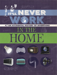 It'll Never Work: In the Home (An Accidental History of Inventions) - 9781445150321 by Jon Richards, 9781445150321