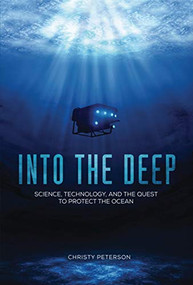 Into the Deep (Science, Technology, and the Quest to Protect the Ocean) by Christy Peterson, 9781541555556