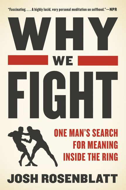 Why We Fight (One Man's Search for Meaning Inside the Ring) - 9780062569998 by Josh Rosenblatt, 9780062569998