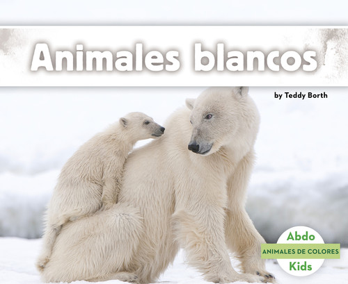 Animales blancos (White Animals) (Spanish Edition) by Teddy Borth, 9781496612144