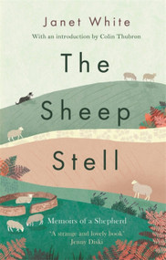 The Sheep Stell (Memoirs of a Shepherd) by Janet White, Colin Thubron, 9781472128621