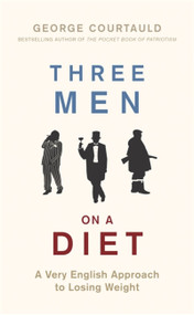 Three Men on a Diet (A Very English Approach to Losing Weight) by George Courtauld, 9781472129130