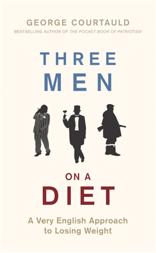 Three Men on a Diet (A Very English Approach to Losing Weight) by George Courtauld, 9781472129130