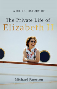 A Brief History of the Private Life of Elizabeth II by Michael Paterson, 9781472142245