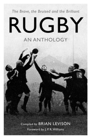Rugby: An Anthology (The Brave, the Bruised and the Brilliant) by Brian Levison, 9781472142573