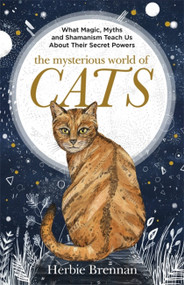 The Mysterious World of Cats (The ultimate gift book for people who are bonkers about their cat) by Herbie Brennan, 9781473638051